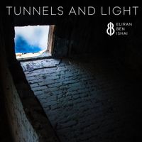 Eliran Ben Ishai - Tunnels and Light