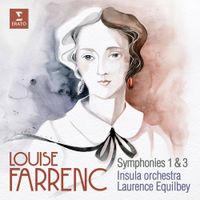 Insula Orchestra & Laurence Equilbey - Louise Farrenc: Symphonies 1 & 3