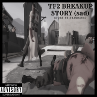 SWAGMAN67 - TF2 BREAKUP STORY (SAD)