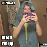 CRZFawkz - Bitch I'm Up