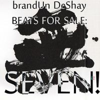 brandUn DeShay - BEATS FOR SALE: SEVEN!