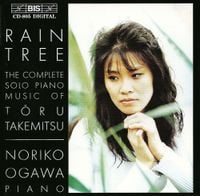 Noriko Ogawa - Rain Tree: The Complete Solo Piano Music Of Tōru Takemitsu