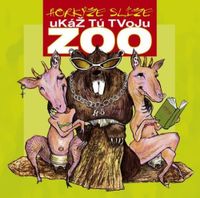 Hork&yacute;že Sl&iacute;že - Uk&aacute;ž t&uacute; tvoju ZOO