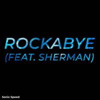 Sonic Speed - Rockabye (Feat. SHERMAN)
