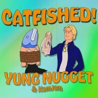 Yung Nugget - Catfished!