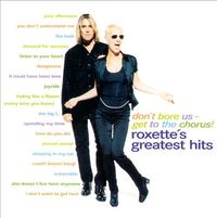 Roxette - Don't Bore Us, Get to the Chorus!