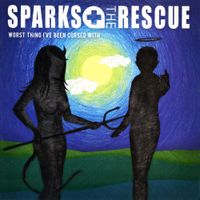 Sparks The Rescue - Worst Thing I've Been Cursed With