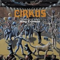 King Crimson - Cirkus: The Young Persons' Guide to King Crimson Live