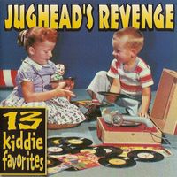Jughead's Revenge - 13 Kiddie Favorites