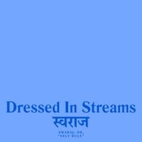 Dressed In Streams - Swaraj: Or, &ldquo;Self Rule&rdquo;