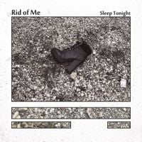 Rid Of Me - Sleep Tonight