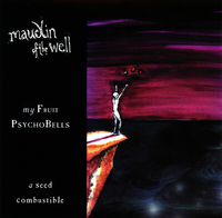 maudlin of the Well - My Fruit Psychobells... A Seed Combustible