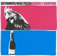 Guttermouth & Mach Pelican - Chicken & Champage
