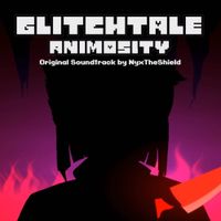 NyxTheShield - Glitchtale: Animosity (Original Motion Picture Soundtrack)
