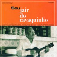 Jair Do Cavaquinho - Seu Jair Do Cavaquinho
