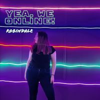 Robindale - Yea, We Online!
