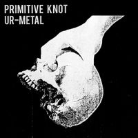 Primitive Knot - Ur-Metal