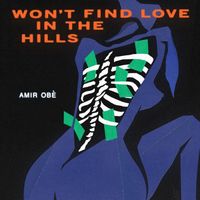 Amir Ob&egrave; - Won't Find Love in the Hills