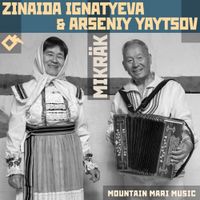 Zinaida Ignatyeva & Arseniy Yaytsov - Mikr&auml;k: Mountain Mari Music