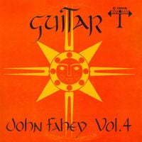 John Fahey - Guitar Vol. 4: The Great San Bernardino Birthday Party and Other Excursions