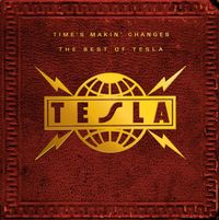 Tesla - Time's Makin' Changes - The Best of Tesla