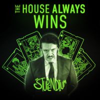 The Stupendium - The House Always Wins