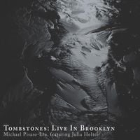 Michael Pisaro - Tombstones: Live in Brooklyn