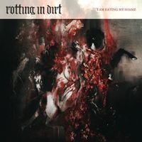 rotting in dirt - I Am Eating My Shame