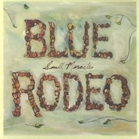 Blue Rodeo - Small Miracles