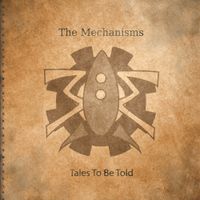 The Mechanisms - Tales To Be Told