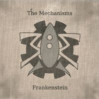 The Mechanisms - Frankenstein