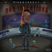BigKayBeezy - Bad Intentions