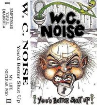 W.C. Noise - You'd Better Shut Up