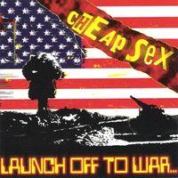 Cheap Sex - Launch Off to War