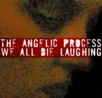 The Angelic Process - We All Die Laughing