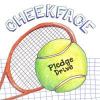 Cheekface - Pledge Drive