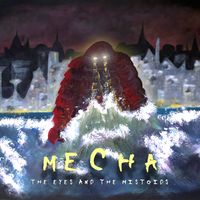 The Eyes and the Mistoids - MECHA