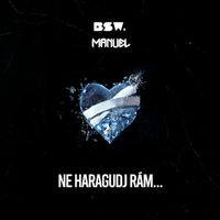 BSW & Manuel - Ne haragudj r&aacute;m...