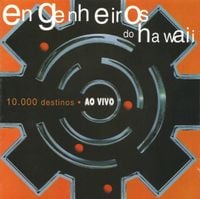 Engenheiros do Hawaii - 10.000 Destinos - Ao Vivo