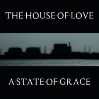 The House of Love - A State Of Grace