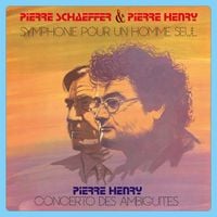 Pierre Schaeffer / Pierre Henry - Symphonie pour un homme seul / Concerto des ambigu&iuml;t&eacute;s