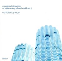 Wilco - Crosseyed Strangers: An Alternate Yankee Hotel Foxtrot