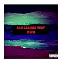 DaminiqusTheArtist - Eau Claires Very Own (Deluxe)