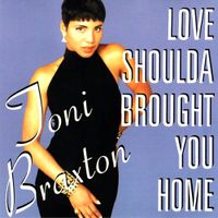Toni Braxton - Love Shoulda Brought You Home
