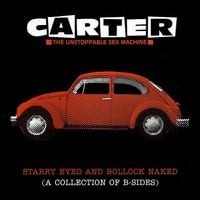 Carter the Unstoppable Sex Machine - Starry Eyed and Bollock Naked (a Collection of B-sides)