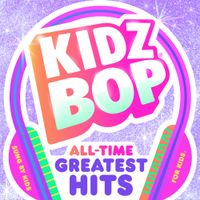 KIDZ BOP Kids - KIDZ BOP ALL-TIME GREATEST HITS