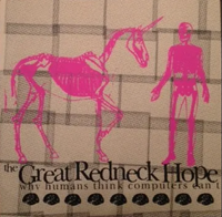 The Great Redneck Hope - Why Humans Think Computers Can't