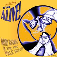 David Thomas And Two Pale Boys - I'm Alive!