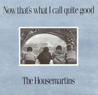 The Housemartins - Now That's What I Call Quite Good