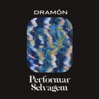 Dramón - Performar Selvagem